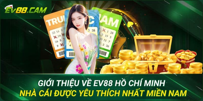Giới thiệu về EV88 Hồ Chí Minh nhà cái được yêu thích nhất miền Nam