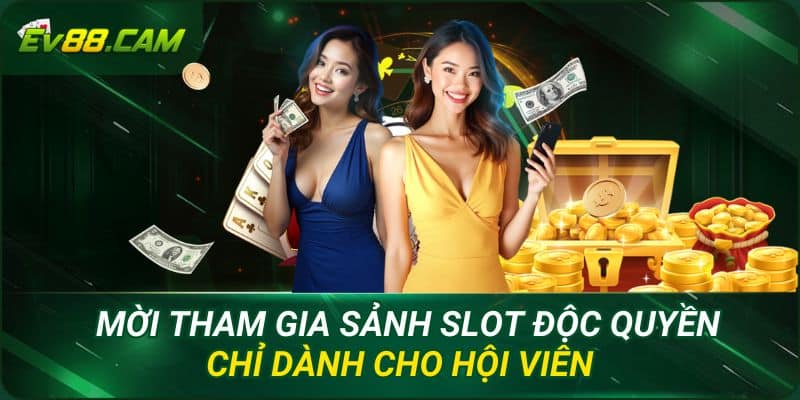 Mời tham gia sảnh slot độc quyền chỉ dành cho hội viên